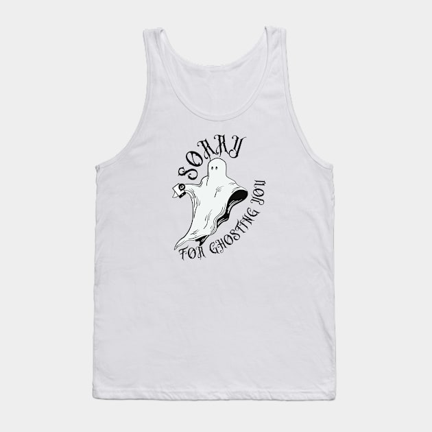 Sorry For Ghosting You Tank Top by SalxSal